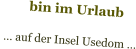 bin im Urlaub   … auf der Insel Usedom …