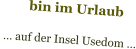 bin im Urlaub   … auf der Insel Usedom …